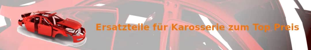 Karosserie Ersatzteile günstig online finden und hohe Qualität sichern